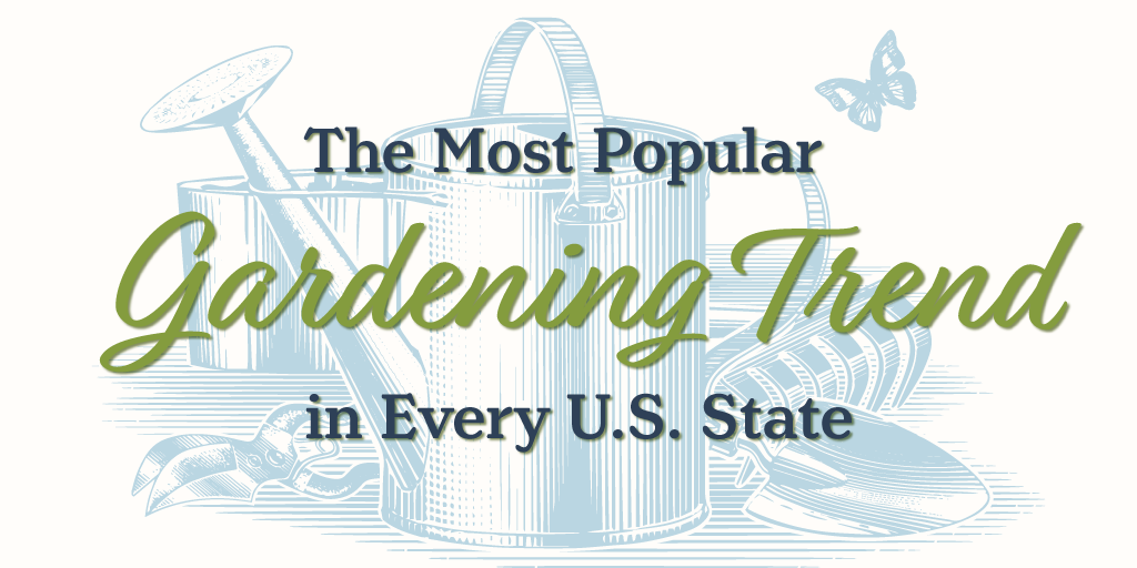 the most popular gardening trend in every U.S. state